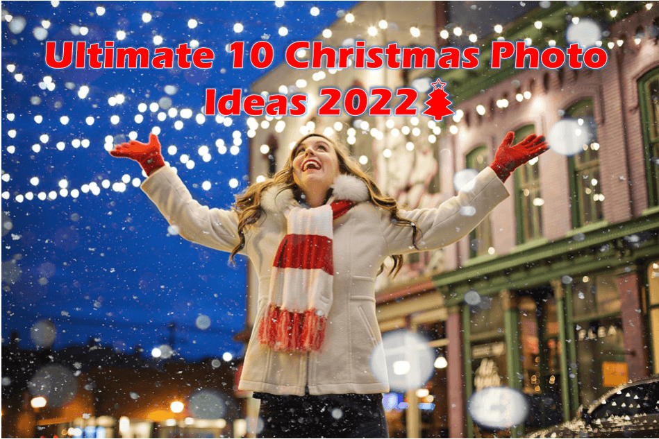 Ultimate 10 Christmas Photo Ideas 2022