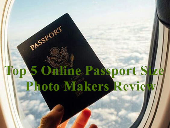 Top 5 Online Passport Size Photo Makers Review