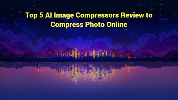 Top 5 AI Image Compressors Review to Compress Photo Online